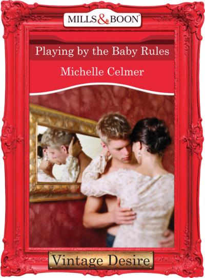 Книга Playing by the Baby Rules (Michelle  Celmer)