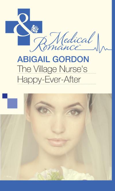 Книга The Village Nurse's Happy-Ever-After (Abigail  Gordon)