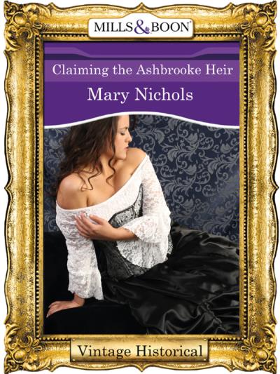 Книга Claiming the Ashbrooke Heir (Mary  Nichols)