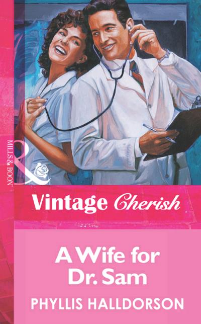 Книга A Wife For Dr. Sam (Phyllis  Halldorson)