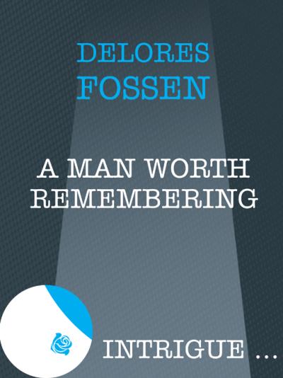 Книга A Man Worth Remembering (Delores  Fossen)