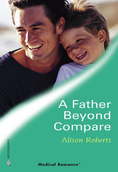 Книга A Father Beyond Compare (Alison Roberts)