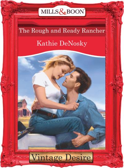 Книга The Rough and Ready Rancher (Kathie DeNosky)