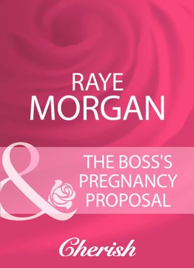 Книга The Boss's Pregnancy Proposal (Raye  Morgan)