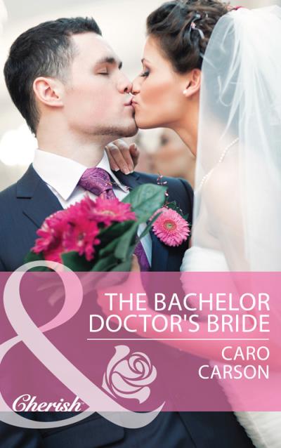 Книга The Bachelor Doctor's Bride (Caro  Carson)