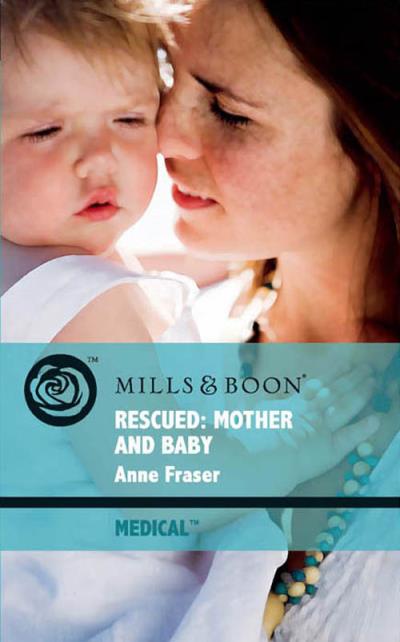 Книга Rescued: Mother and Baby (Anne  Fraser)