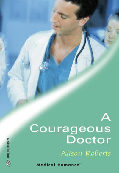 Книга A Courageous Doctor (Alison Roberts)