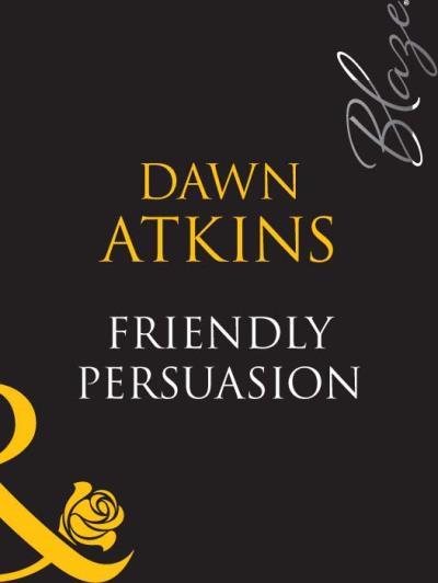 Книга Friendly Persuasion (Dawn  Atkins)