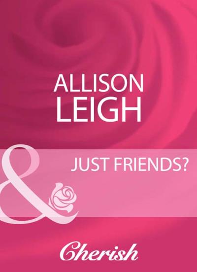 Книга Just Friends? (Allison  Leigh)