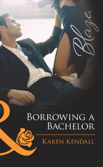 Книга Borrowing a Bachelor (Karen  Kendall)