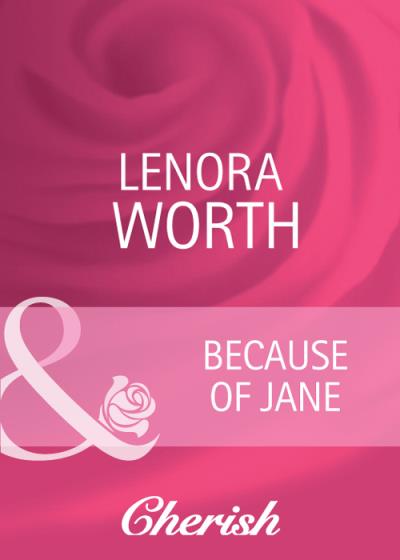 Книга Because of Jane (Lenora  Worth)