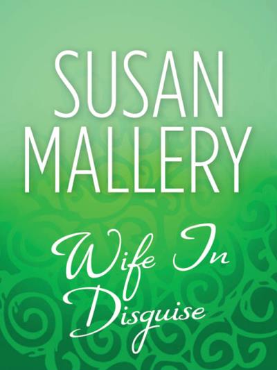 Книга Wife In Disguise (Сьюзен Мэллери)