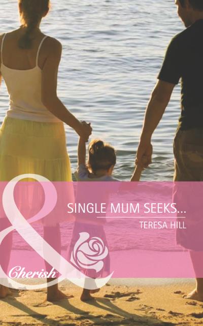 Книга Single Mum Seeks… (Teresa  Hill)