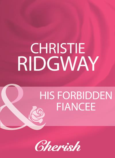 Книга His Forbidden Fiancee (Christie  Ridgway)