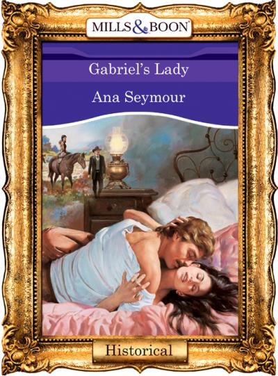 Книга Gabriel's Lady (Ana  Seymour)