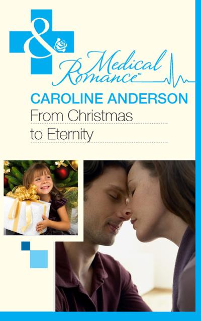 Книга From Christmas to Eternity (Caroline  Anderson)