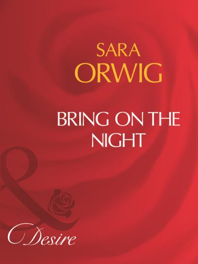 Книга Bring On The Night (Sara  Orwig)