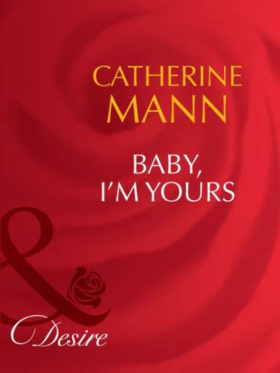 Книга Baby, I'm Yours (Catherine Mann)