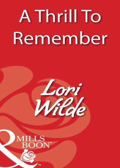 Книга A Thrill To Remember (Lori Wilde)