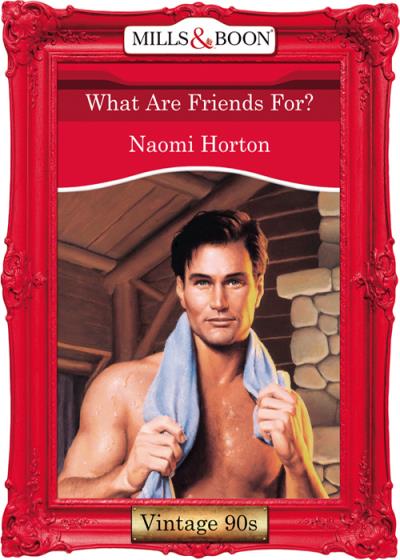 Книга What Are Friends For? (Naomi  Horton)