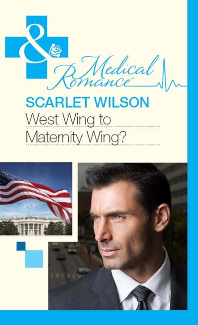 Книга West Wing to Maternity Wing! (Scarlet  Wilson)