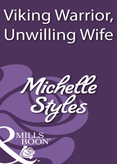 Книга Viking Warrior, Unwilling Wife (Michelle  Styles)