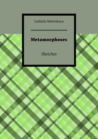 Книга Metamorphoses. Sketches (Ludmila Maletskaya)