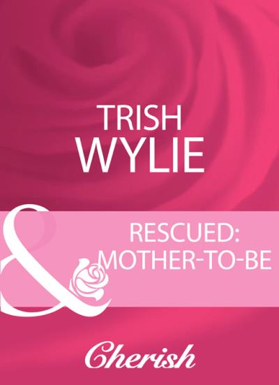 Книга Rescued: Mother-To-Be (Trish Wylie)