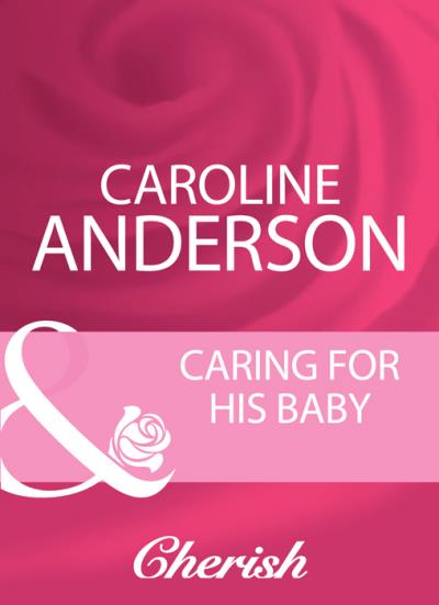 Книга Caring For His Baby (Caroline  Anderson)