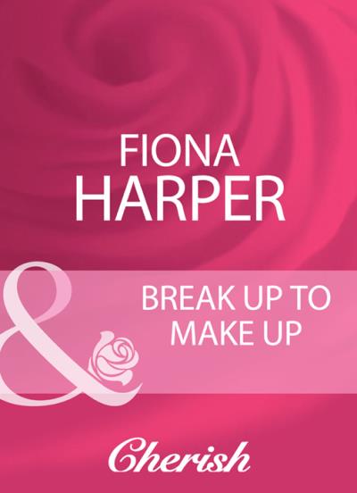 Книга Break Up To Make Up (Fiona Harper)