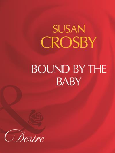 Книга Bound By The Baby (Susan Crosby)