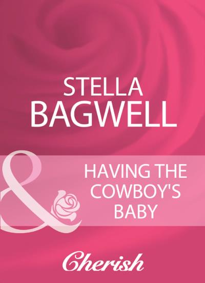 Книга Having The Cowboy's Baby (Stella  Bagwell)