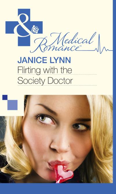 Книга Flirting with the Society Doctor (Janice  Lynn)