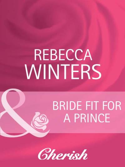 Книга Bride Fit for a Prince (Rebecca Winters)