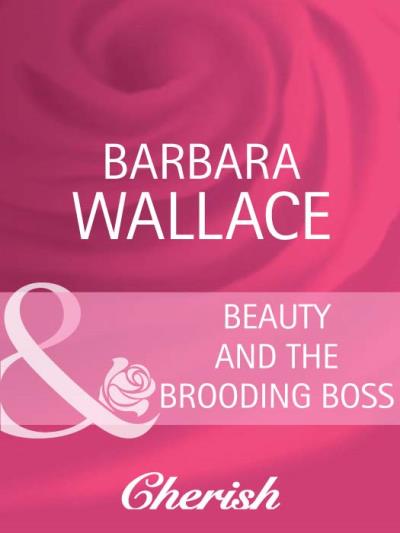 Книга Beauty and the Brooding Boss (Barbara  Wallace)