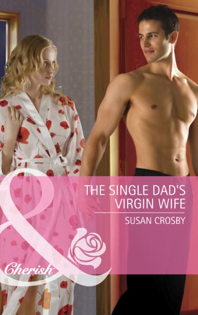 Книга The Single Dad's Virgin Wife (Susan Crosby)