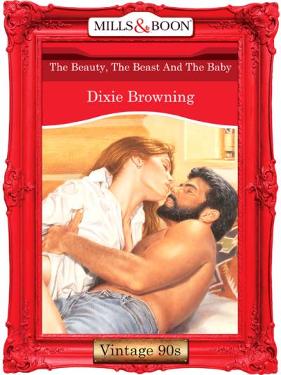 Книга The Beauty, The Beast And The Baby (Dixie  Browning)