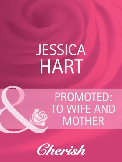 Книга Promoted: to Wife and Mother (Jessica Hart)