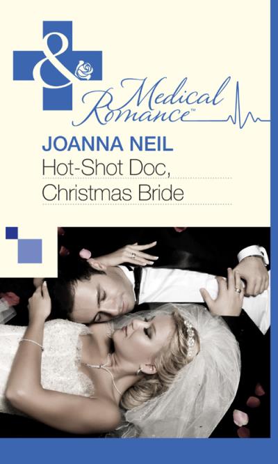 Книга Hot-Shot Doc, Christmas Bride (Joanna  Neil)