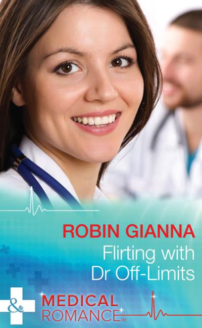 Книга Flirting with Dr Off-Limits (Robin  Gianna)