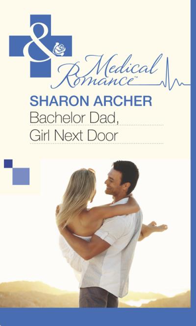 Книга Bachelor Dad, Girl Next Door (Sharon  Archer)