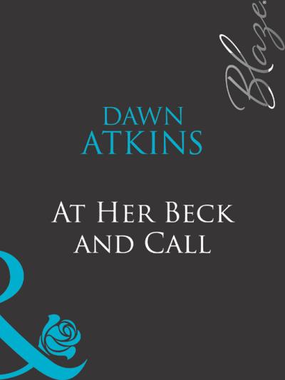 Книга At Her Beck and Call (Dawn  Atkins)