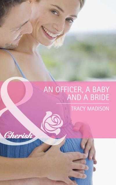 Книга An Officer, a Baby and a Bride (Tracy  Madison)