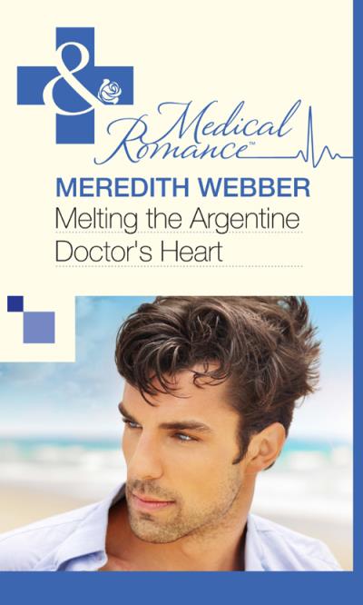 Книга Melting the Argentine Doctor's Heart (Meredith  Webber)