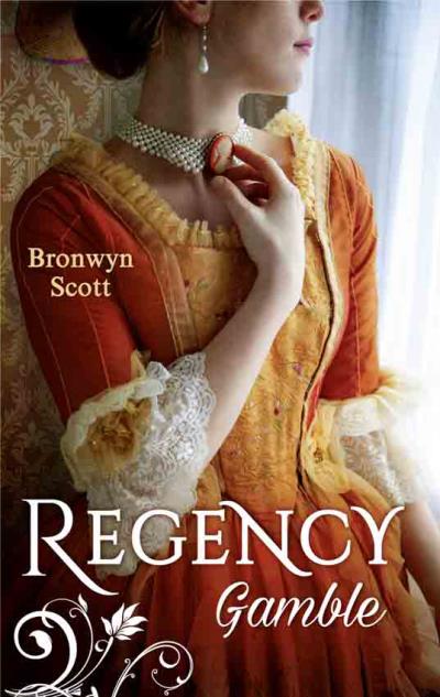 Книга Regency Gamble: A Lady Risks All / A Lady Dares (Bronwyn Scott)