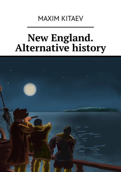 Книга New England. Alternative history (Maxim Kitaev)