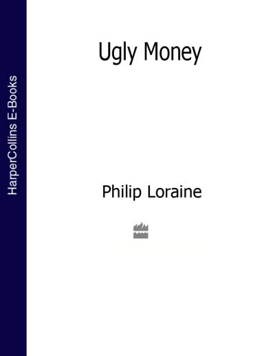 Книга Ugly Money (Philip  Loraine)