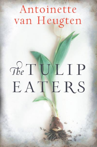 Книга The Tulip Eaters (Antoinette Heugten van)