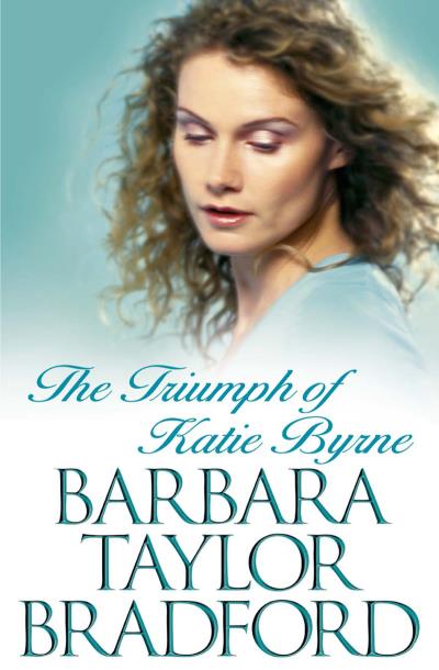 Книга The Triumph of Katie Byrne (Barbara Taylor Bradford)