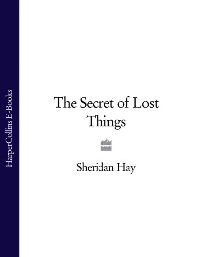 Книга The Secret of Lost Things (Sheridan Hay)